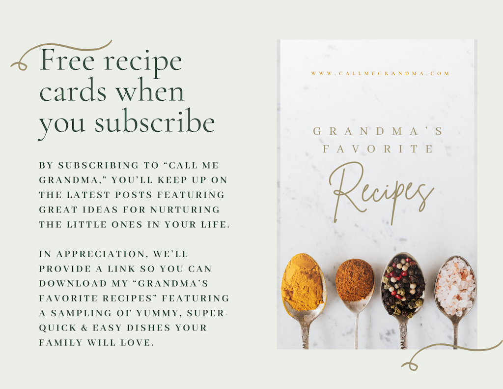 Offer. of Grandma's favorite recipes when you subscribe to Call Me Grandma.